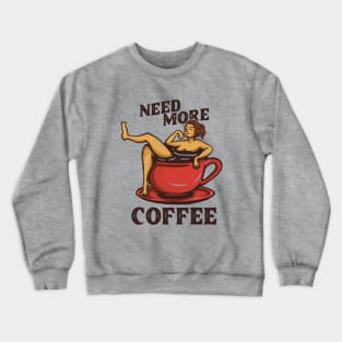 Need more coffee Crewneck Sweatshirt